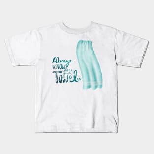 Always know where your towel is Kids T-Shirt